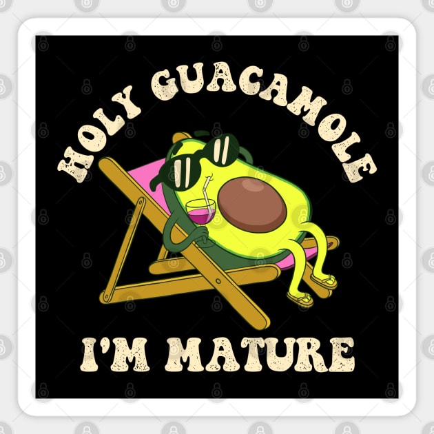 Holy Guacamole Im Mature - Funny Birthday Magnet by Sachpica